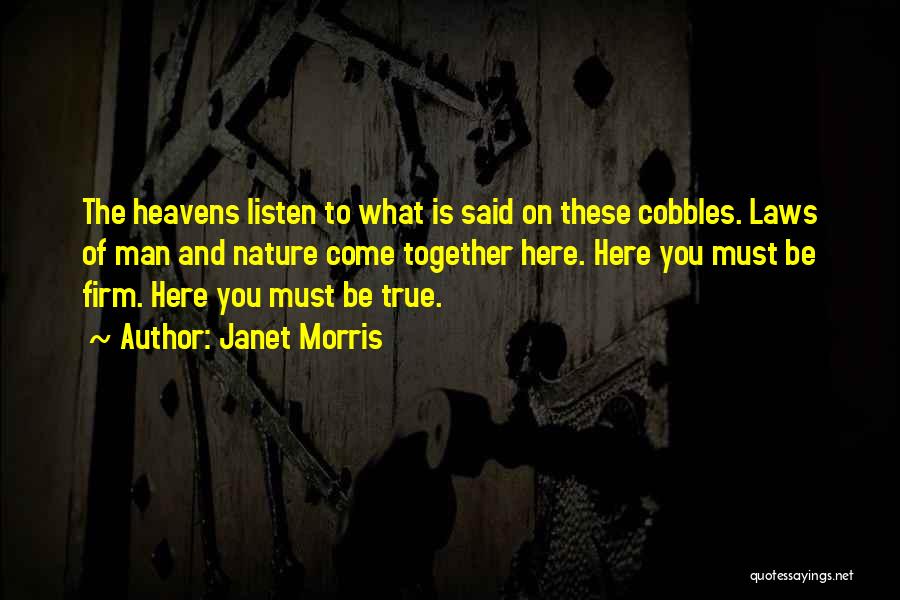 Janet Morris Quotes: The Heavens Listen To What Is Said On These Cobbles. Laws Of Man And Nature Come Together Here. Here You