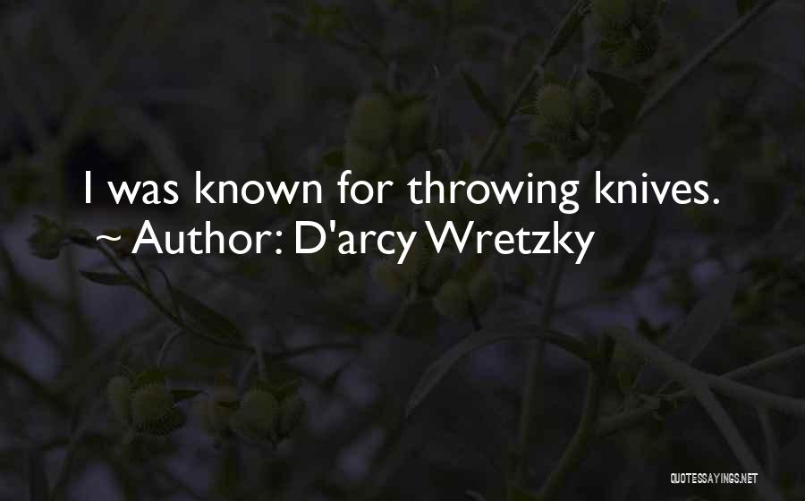 D'arcy Wretzky Quotes: I Was Known For Throwing Knives.
