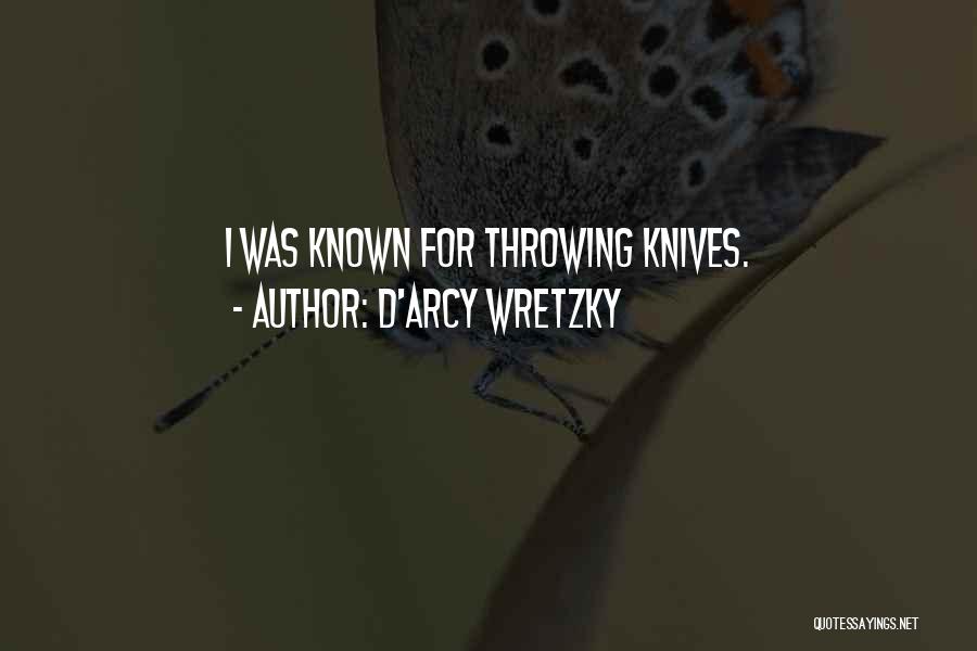 D'arcy Wretzky Quotes: I Was Known For Throwing Knives.
