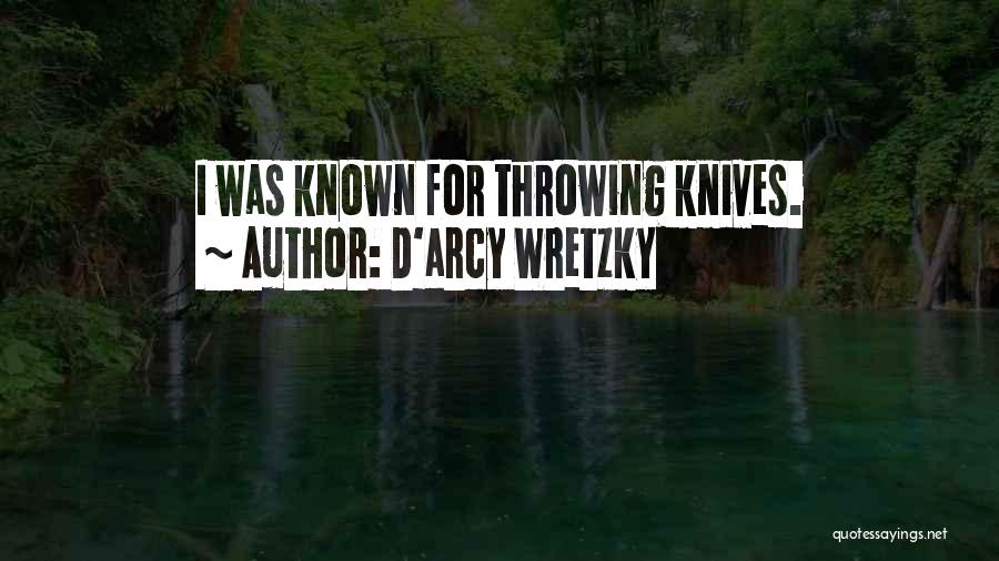 D'arcy Wretzky Quotes: I Was Known For Throwing Knives.