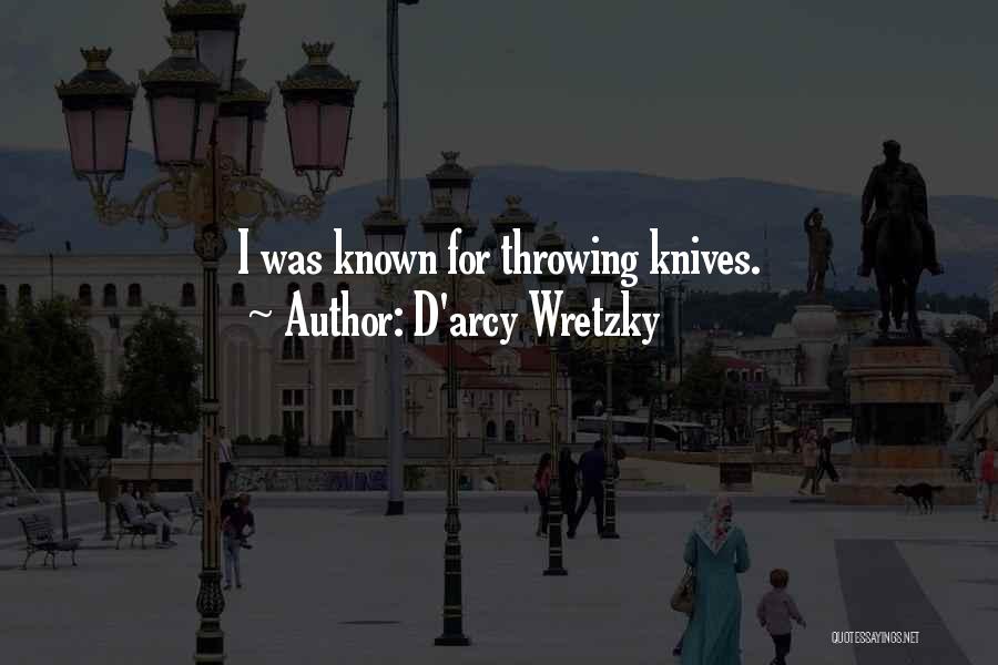 D'arcy Wretzky Quotes: I Was Known For Throwing Knives.