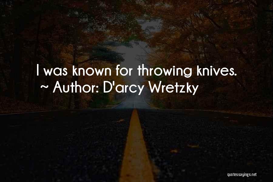 D'arcy Wretzky Quotes: I Was Known For Throwing Knives.