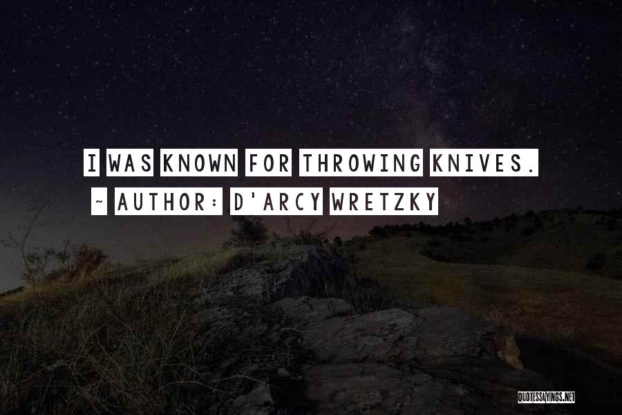 D'arcy Wretzky Quotes: I Was Known For Throwing Knives.