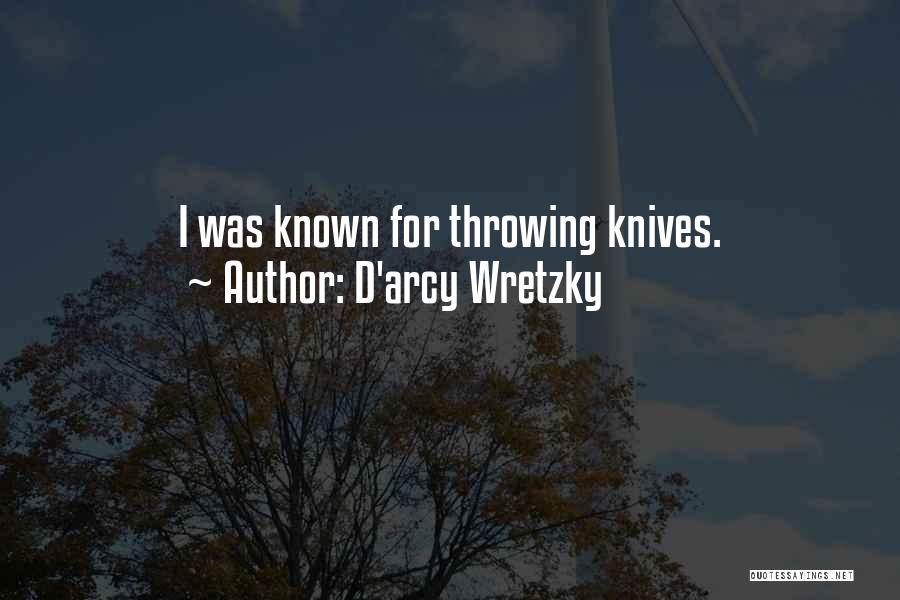 D'arcy Wretzky Quotes: I Was Known For Throwing Knives.