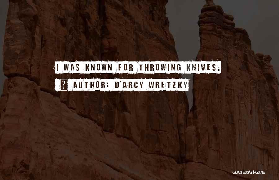 D'arcy Wretzky Quotes: I Was Known For Throwing Knives.