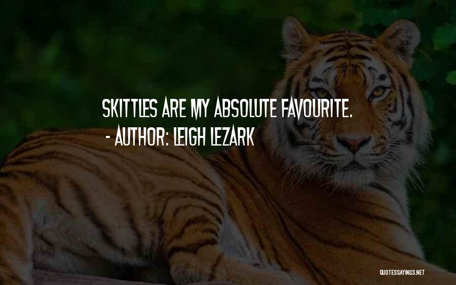 Leigh Lezark Quotes: Skittles Are My Absolute Favourite.