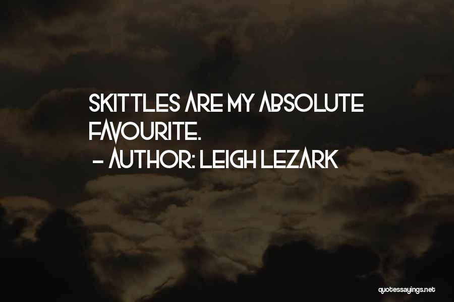 Leigh Lezark Quotes: Skittles Are My Absolute Favourite.