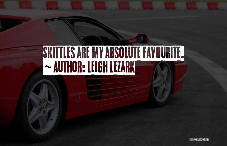 Leigh Lezark Quotes: Skittles Are My Absolute Favourite.