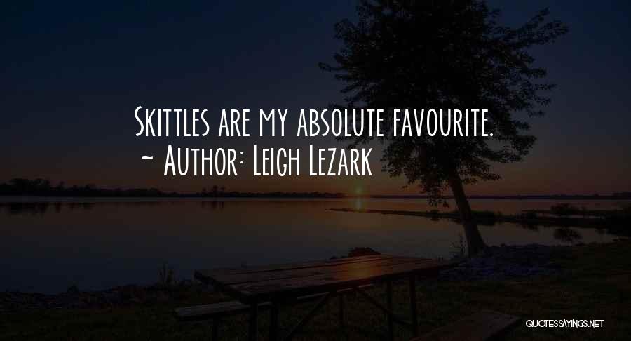 Leigh Lezark Quotes: Skittles Are My Absolute Favourite.