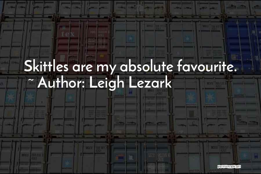 Leigh Lezark Quotes: Skittles Are My Absolute Favourite.