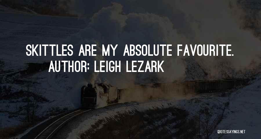 Leigh Lezark Quotes: Skittles Are My Absolute Favourite.