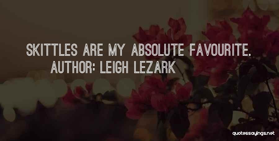 Leigh Lezark Quotes: Skittles Are My Absolute Favourite.