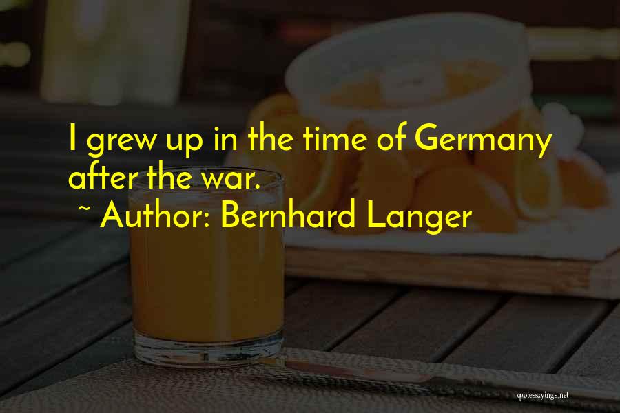 Bernhard Langer Quotes: I Grew Up In The Time Of Germany After The War.