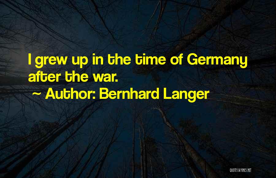 Bernhard Langer Quotes: I Grew Up In The Time Of Germany After The War.