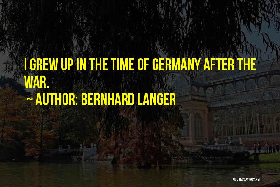 Bernhard Langer Quotes: I Grew Up In The Time Of Germany After The War.