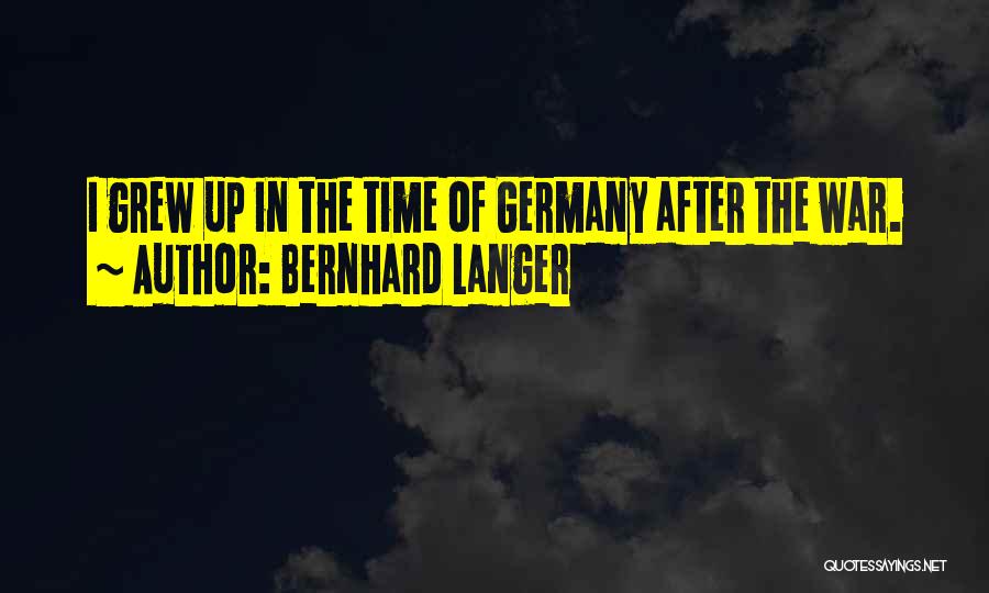 Bernhard Langer Quotes: I Grew Up In The Time Of Germany After The War.