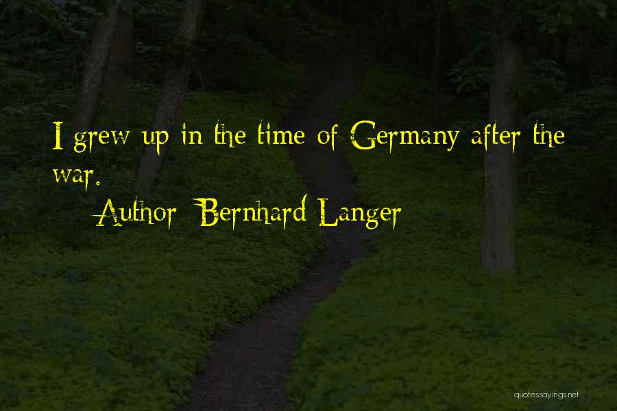 Bernhard Langer Quotes: I Grew Up In The Time Of Germany After The War.