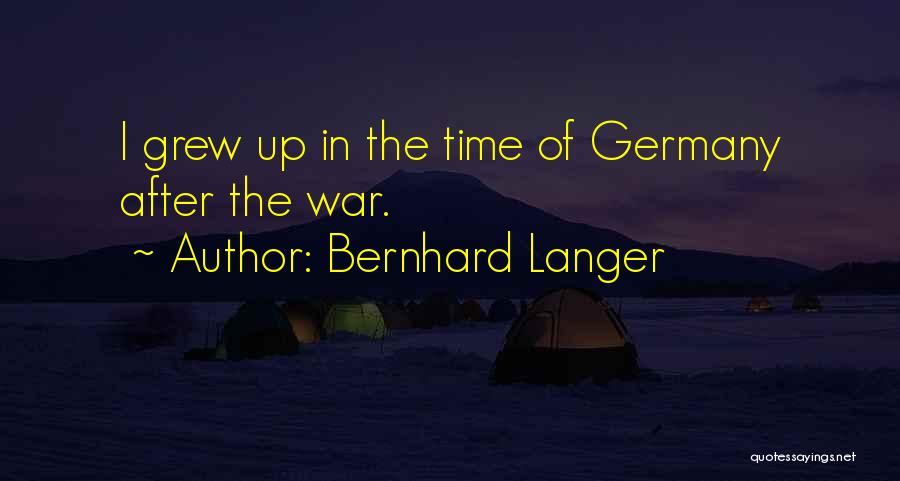 Bernhard Langer Quotes: I Grew Up In The Time Of Germany After The War.