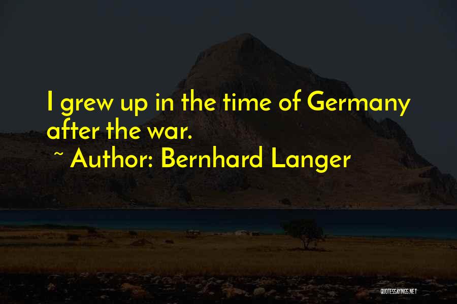 Bernhard Langer Quotes: I Grew Up In The Time Of Germany After The War.