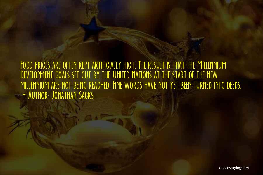 Jonathan Sacks Quotes: Food Prices Are Often Kept Artificially High. The Result Is That The Millennium Development Goals Set Out By The United