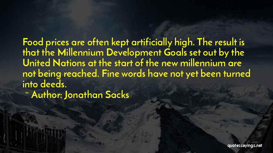 Jonathan Sacks Quotes: Food Prices Are Often Kept Artificially High. The Result Is That The Millennium Development Goals Set Out By The United