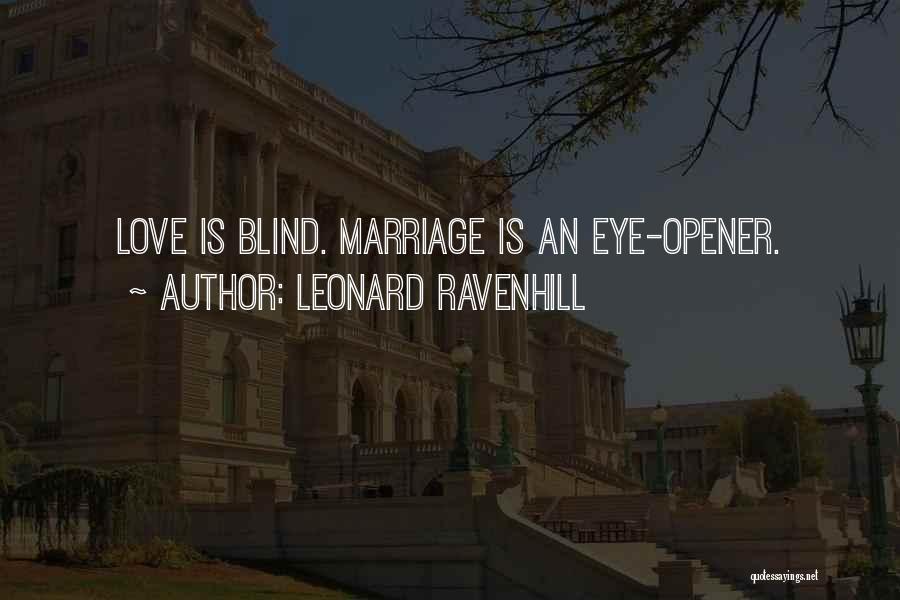Leonard Ravenhill Quotes: Love Is Blind. Marriage Is An Eye-opener.