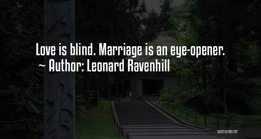 Leonard Ravenhill Quotes: Love Is Blind. Marriage Is An Eye-opener.