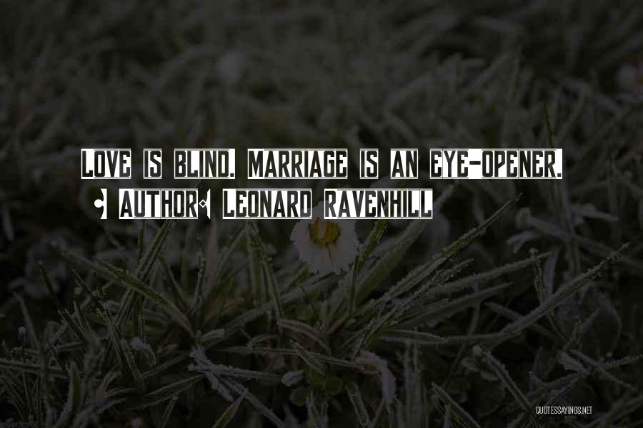 Leonard Ravenhill Quotes: Love Is Blind. Marriage Is An Eye-opener.