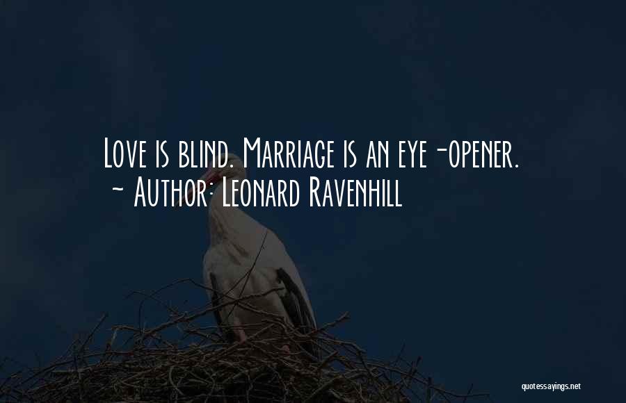 Leonard Ravenhill Quotes: Love Is Blind. Marriage Is An Eye-opener.