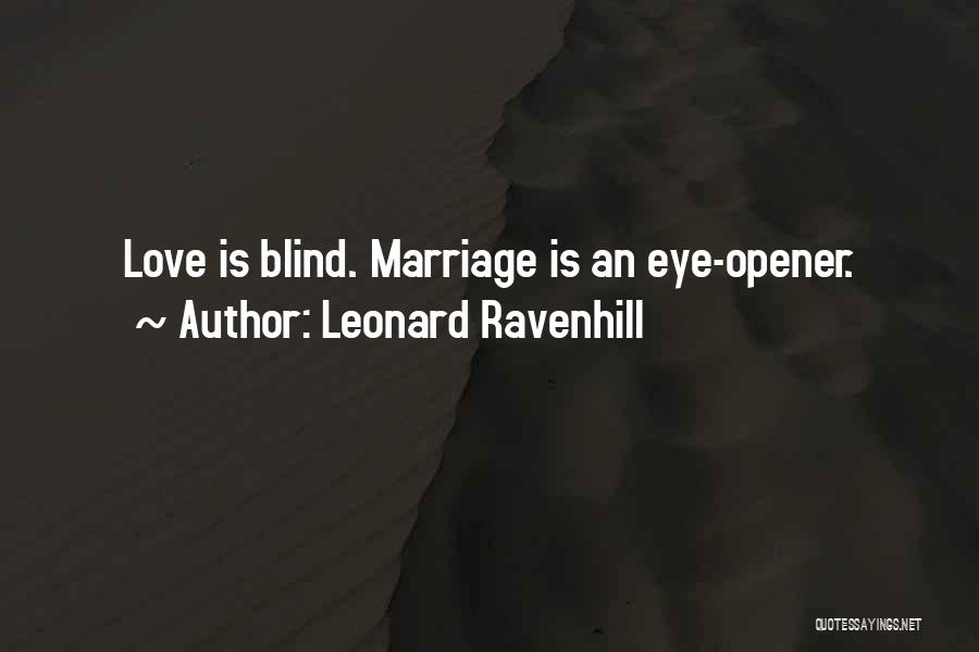 Leonard Ravenhill Quotes: Love Is Blind. Marriage Is An Eye-opener.