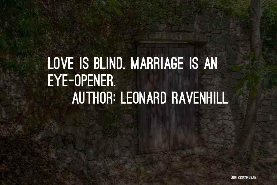 Leonard Ravenhill Quotes: Love Is Blind. Marriage Is An Eye-opener.