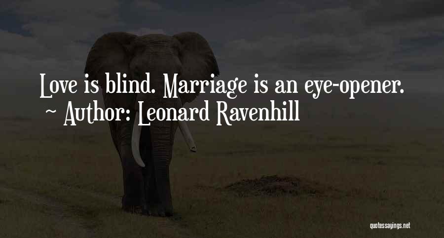 Leonard Ravenhill Quotes: Love Is Blind. Marriage Is An Eye-opener.