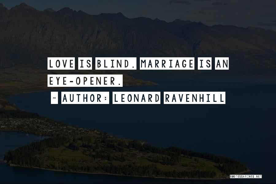 Leonard Ravenhill Quotes: Love Is Blind. Marriage Is An Eye-opener.