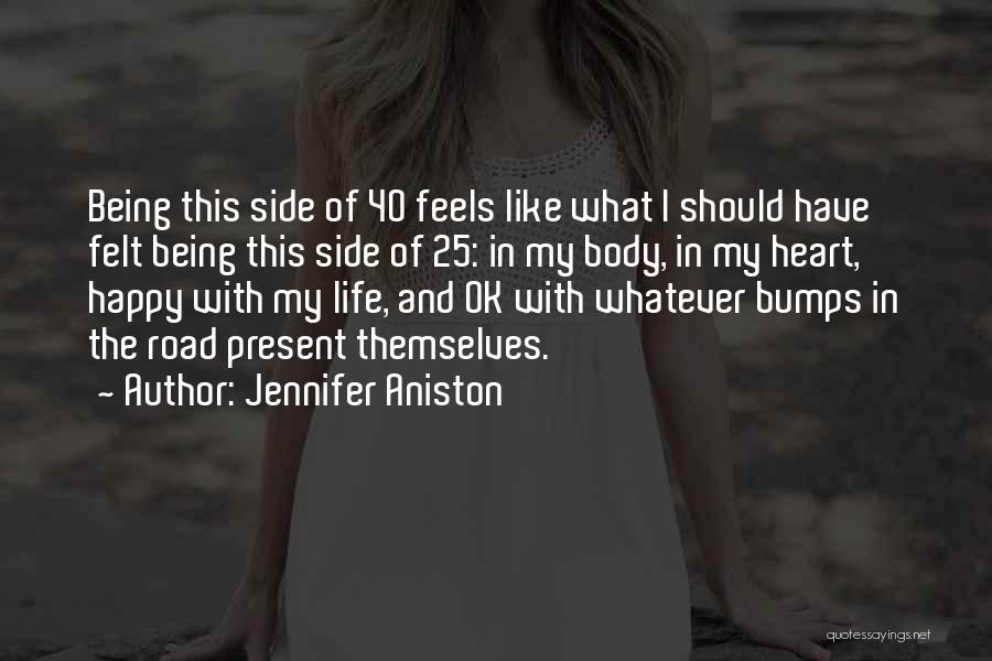 Jennifer Aniston Quotes: Being This Side Of 40 Feels Like What I Should Have Felt Being This Side Of 25: In My Body,
