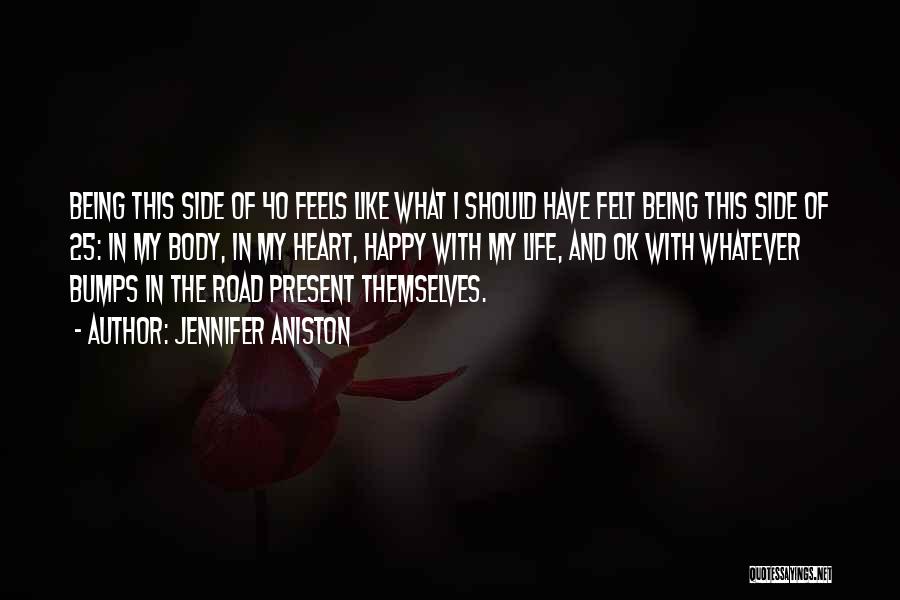 Jennifer Aniston Quotes: Being This Side Of 40 Feels Like What I Should Have Felt Being This Side Of 25: In My Body,