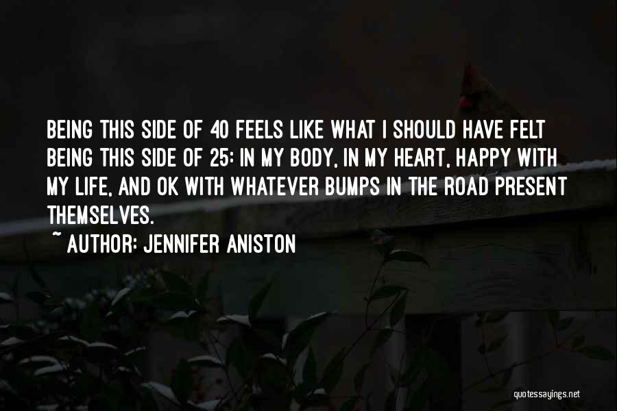 Jennifer Aniston Quotes: Being This Side Of 40 Feels Like What I Should Have Felt Being This Side Of 25: In My Body,