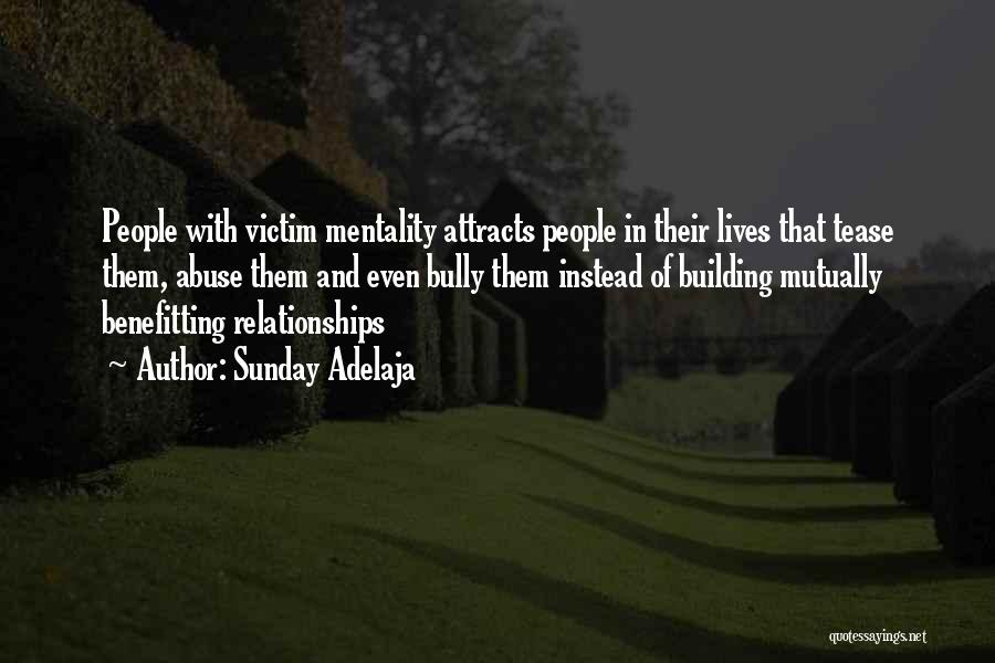 Sunday Adelaja Quotes: People With Victim Mentality Attracts People In Their Lives That Tease Them, Abuse Them And Even Bully Them Instead Of