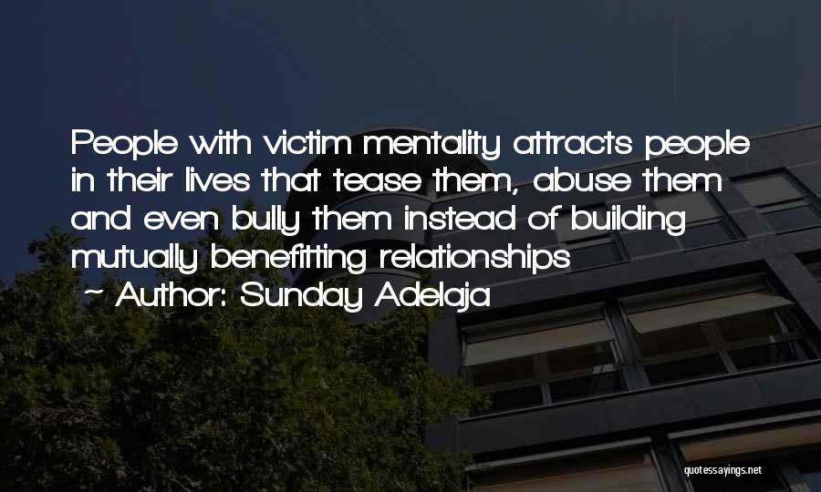 Sunday Adelaja Quotes: People With Victim Mentality Attracts People In Their Lives That Tease Them, Abuse Them And Even Bully Them Instead Of