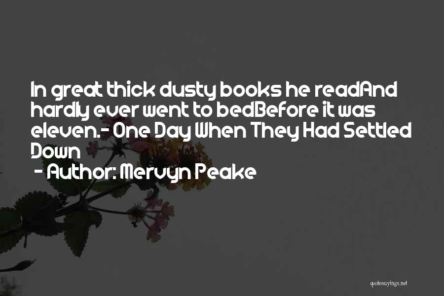 Mervyn Peake Quotes: In Great Thick Dusty Books He Readand Hardly Ever Went To Bedbefore It Was Eleven.- One Day When They Had