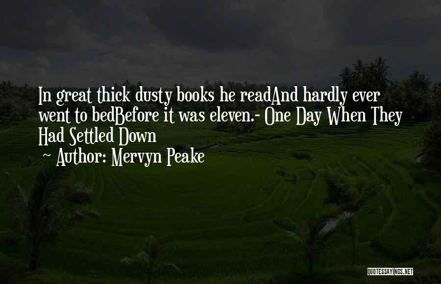 Mervyn Peake Quotes: In Great Thick Dusty Books He Readand Hardly Ever Went To Bedbefore It Was Eleven.- One Day When They Had