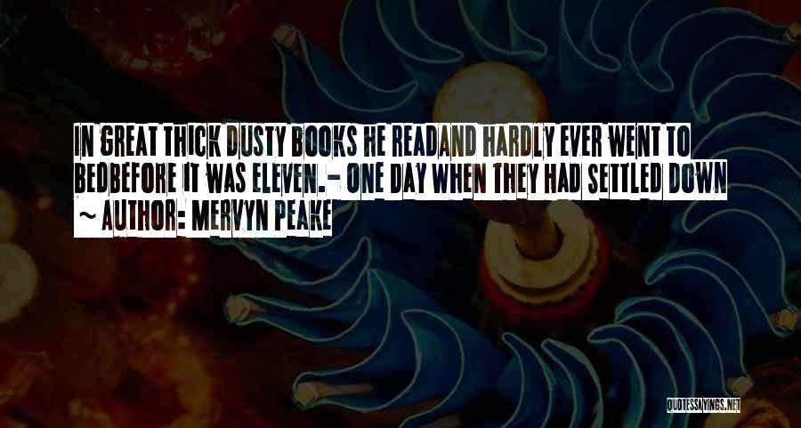 Mervyn Peake Quotes: In Great Thick Dusty Books He Readand Hardly Ever Went To Bedbefore It Was Eleven.- One Day When They Had