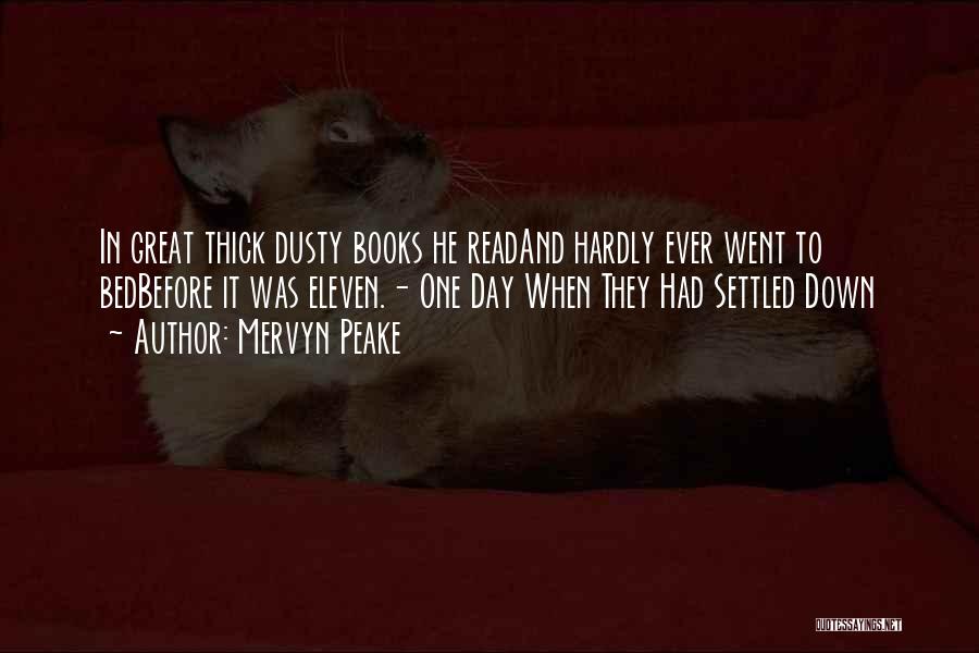 Mervyn Peake Quotes: In Great Thick Dusty Books He Readand Hardly Ever Went To Bedbefore It Was Eleven.- One Day When They Had