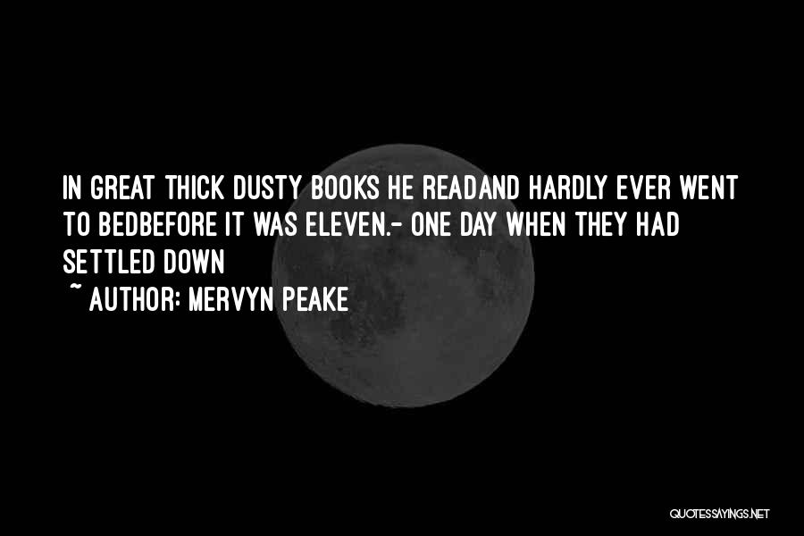 Mervyn Peake Quotes: In Great Thick Dusty Books He Readand Hardly Ever Went To Bedbefore It Was Eleven.- One Day When They Had