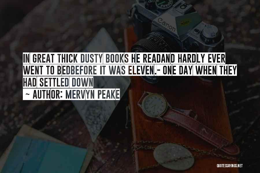 Mervyn Peake Quotes: In Great Thick Dusty Books He Readand Hardly Ever Went To Bedbefore It Was Eleven.- One Day When They Had
