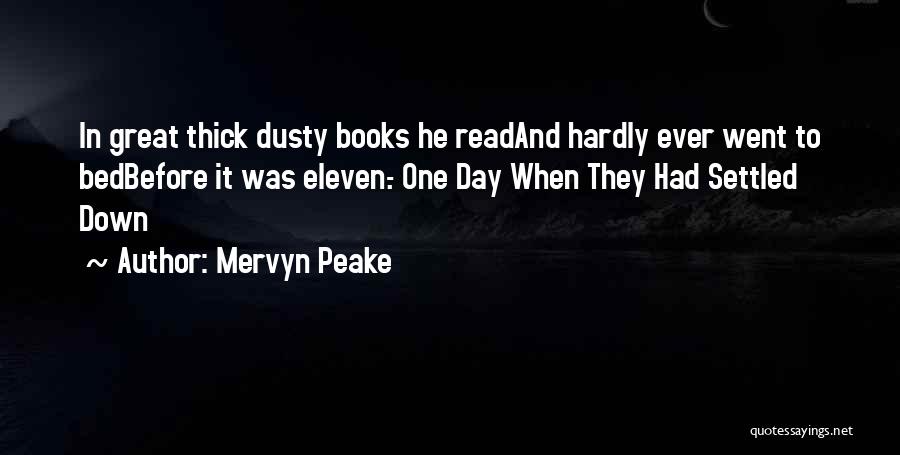 Mervyn Peake Quotes: In Great Thick Dusty Books He Readand Hardly Ever Went To Bedbefore It Was Eleven.- One Day When They Had