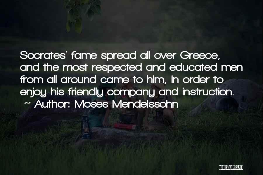 Moses Mendelssohn Quotes: Socrates' Fame Spread All Over Greece, And The Most Respected And Educated Men From All Around Came To Him, In