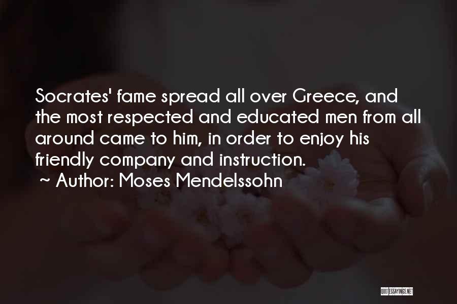 Moses Mendelssohn Quotes: Socrates' Fame Spread All Over Greece, And The Most Respected And Educated Men From All Around Came To Him, In