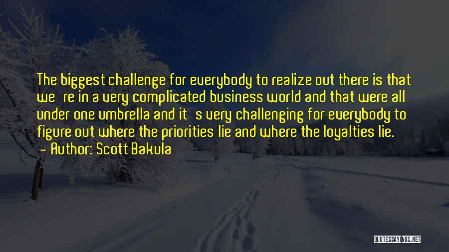 Scott Bakula Quotes: The Biggest Challenge For Everybody To Realize Out There Is That We're In A Very Complicated Business World And That