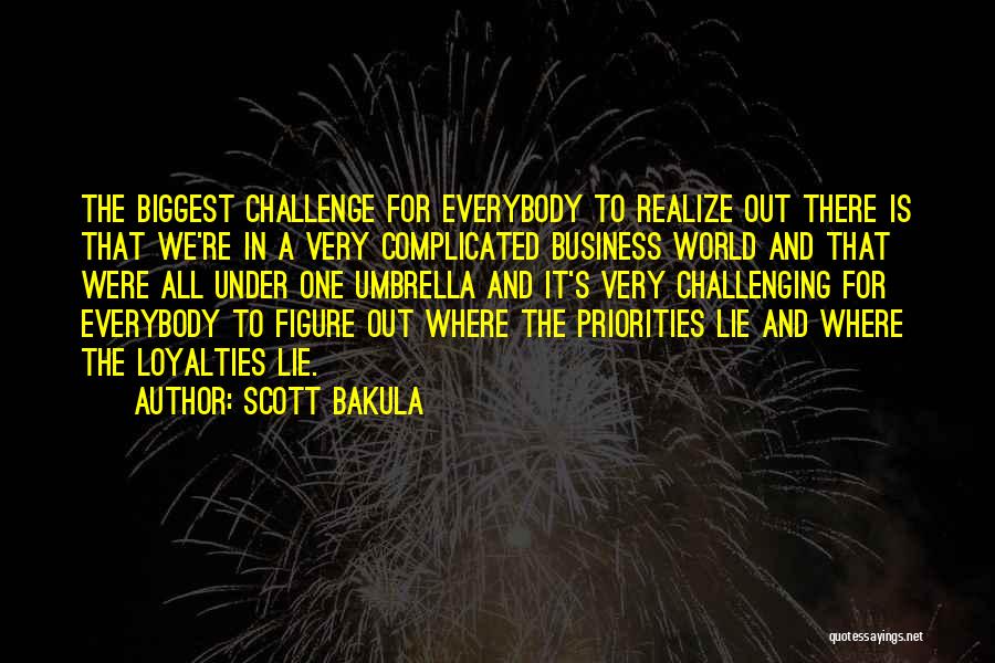 Scott Bakula Quotes: The Biggest Challenge For Everybody To Realize Out There Is That We're In A Very Complicated Business World And That