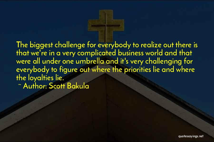 Scott Bakula Quotes: The Biggest Challenge For Everybody To Realize Out There Is That We're In A Very Complicated Business World And That